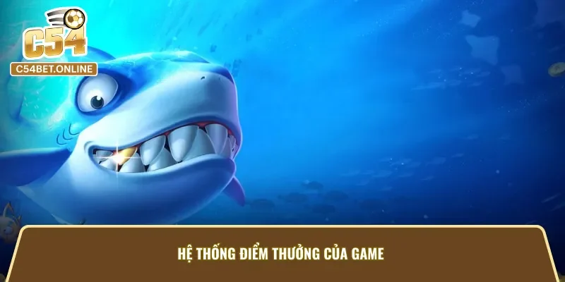 Hệ thống điểm thưởng của game bắn cá vàng 