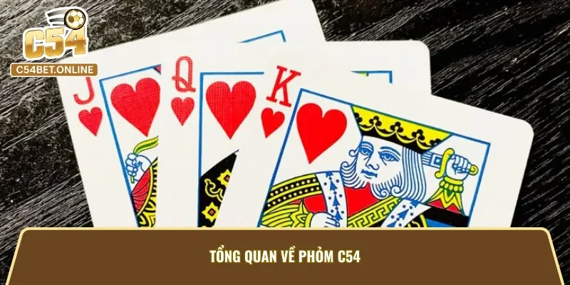 Giới thiệu chung về siêu phẩm game bài Phỏm C54