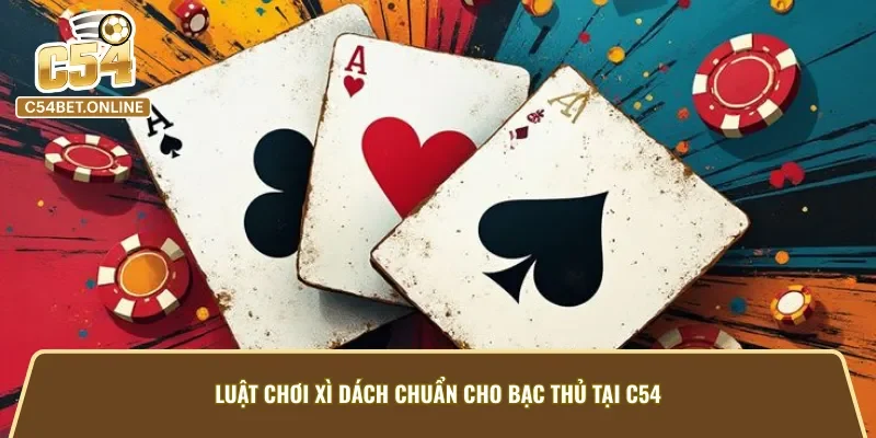 Luật chơi xì dách dễ hiểu cho mọi bạc thủ tại nhà cái